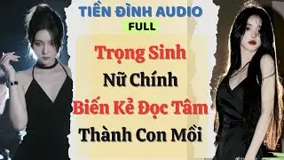 Truyện Audio | Trọng Sinh Nữ Ch&iacute;nh Biến Kẻ Đọc T&acirc;m Th&agrave;nh Con Mồi | Tiền Đ&igrave;nh Audio#truyenaudio#audio