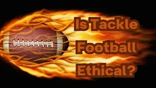 Is Tackle Football Ethical? | Daniel S. Goldberg