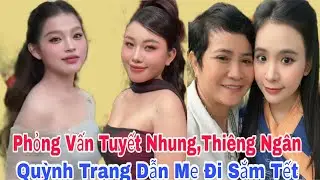 Phỏng Vấn TUYẾT NHUNG - THIÊNG NGÂN Về Làm Con QUỲNH TRANG Dẫn Mẹ Đi Sắm Tết | Lisa Trần News