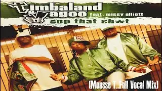 Timbaland & Magoo ft Missy Elliott - Cop That Shit! (Mousse T. Full Vocal Mix)