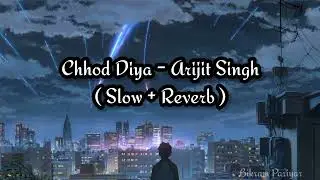 Chhod Diya ( Slow + Reverb ) - Arijit Singh / Bikram Pariyar
