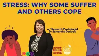 Stress: Why some suffer and others COPE w/ Dr Samantha Dockray