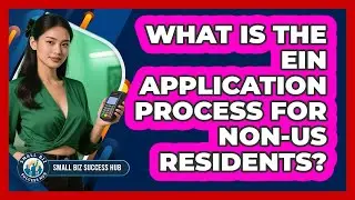 What Is The EIN Application Process For non-US Residents? - Small Biz Success Hub
