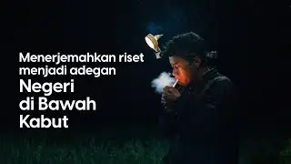 NEGERI DI BAWAH KABUT - Riset menjadi Adegan