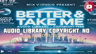 Take Me and Better Song Audio Library Music 🔥 [Copyright Free) Mixvide Studio | No 11
