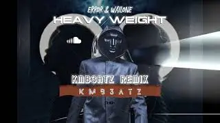 Heavy Weight - KMB3ATZ Remix ( ERROR & WAILONE )