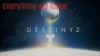 Everything we know on Destiny 2