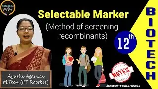 Lecture 17: Selectable Marker | Screening of recombinants | Ayushi Agarwal | Shikshak Junction
