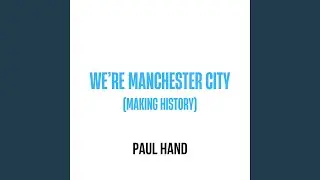 We're Manchester City (Making History)