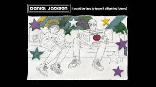 Daniel Jackson - It Could Be Time To Leave It All Behind (Demo) [Official Visualiser]