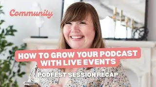 How To Grow Your Podcast With Live Events (PodFest Session Recap)