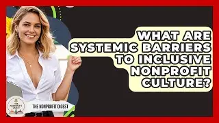 What Are Systemic Barriers To Inclusive Nonprofit Culture? - The Nonprofit Digest