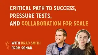 Critical path to success, pressure tests, and collaboration for scale | Brad Smith @ Sonar