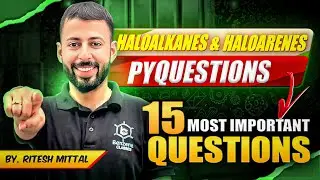 Haloalkanes & Haloarenes | Most Important Questions | Class12 | Ritesh Mittal |Benzene Classes |PYQs