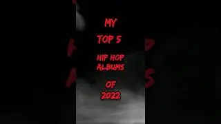 My Top 5 Hip Hop Albums Of 2022