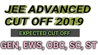 Jee advanced expected cut off 2019 || JEE ADVANCED 2019 CUT OFF GEN, EWS, OBC, SC, ST