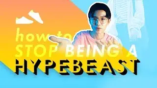 HOW TO STOP BEING A HYPEBEAST