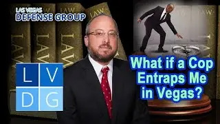 Nevada Entrapment Laws - Can I Get My Case Dismissed?