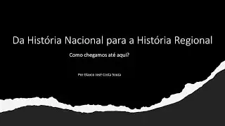 Minicurso: O que &eacute; (e para que serve) a Hist&oacute;ria Regional - Aula 01