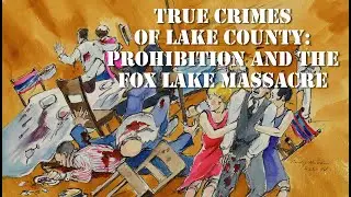 True Crimes of Lake County: Prohibition and the Fox Lake Massacre