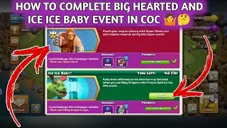 HOW TO COMPLETE BIG HEARTED AND ICE ICE BABY EVENT IN CLASH OF CLANS