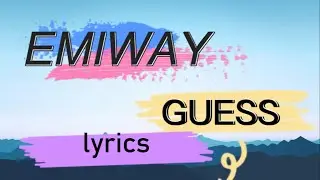 EMIWAY - GUESS (lyrics) .🎧💞(OFFICIAL MUSIC VIDEO) (lyrics)
