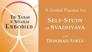 Embodied Svadhyaya: Guided meditation on self study with Deborah Adele