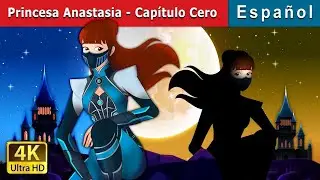 Princesa Anastasia - Cap&iacute;tulo Cero | Princess Anastasia Part 7 in Spanish | Spanish Fairy Tales