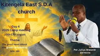 CAMP MEETING 2025 CLIMAX  -  KITENGELA EAST SDA CHURCH