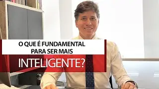 O que é fundamental para ser mais inteligente?