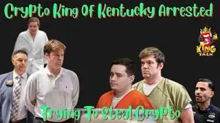 Crypto King Of Kentucky Arrested! Holding Man Hostage Trying To Steal His Bitcoins