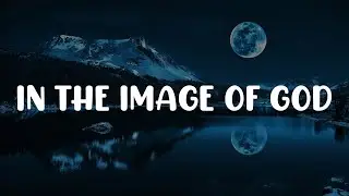IN THE IMAGE OF GOD LYRICS
