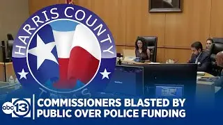 Harris Co. commissioners blasted by public over police funding