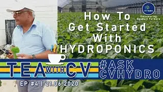Tea With CV: Ep#4 | How To Get Started With Hydroponics or Soilless Cultivation? | Q1 #AskCVHydro