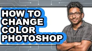 How to Change Color Photoshop (full Guide)