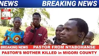 PASTOR'S MOTHER KILLED in MIGORI COUNTY, KENYA @DeeMwango & @iammarwa Nyabohanse Village