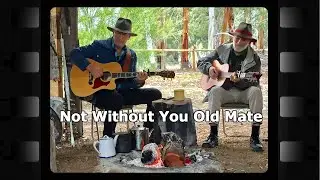Not Without You Old Mate - Terry Bennetts with Keith Lethbridge - Australian Country Music