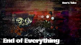 END OF EVERYTHING // [ BON’S TAKE CONCEPT ]