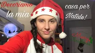 Decoriamo insieme la mia casa per Natale!