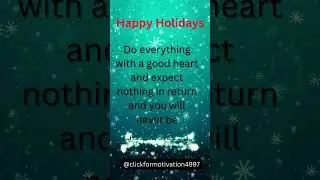 Happy Holidays - Do Everything with a Good Heart!