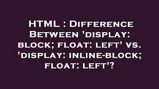 HTML : Difference Between 'display: block; float: left' vs. 'display: inline-block; float: left'?