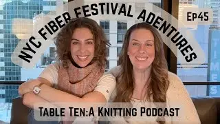 Table Ten: A Knitting Podcast. Ep 45. Vogue Knitting Live and a Time to Remember NYC weekend