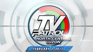 TV Patrol North Central Luzon - Feb 3, 2017