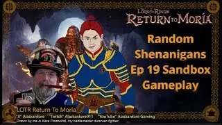 Random Shenanigans in Ep 19 Sandbox LOTR Return To Moria gameplay