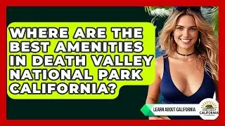 Where Are The Best Amenities In Death Valley National Park California? | Learn About California