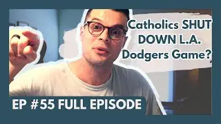 L.A. Dodgers Catholic Protests Explained (What's The Dill Ep #55 Full Episode)