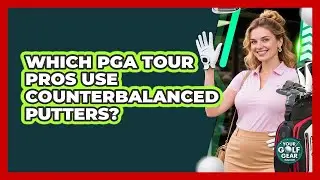 Which PGA Tour Pros Use Counterbalanced Putters? - Your Golf Gear Insider