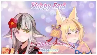 Floppy Ears, but it&rsquo;s Fire Emblem Characters (Fire Emblem Heroes Parody)