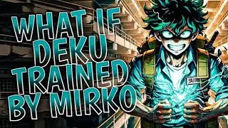 What if Deku Trained by Mirko || PART 1 ||