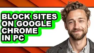 How to Block Sites on Google Chrome in Pc - Full Guide